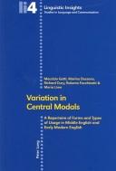 Cover of: Variation in central modals: a repertoire of forms and types of usage in Middle English and early modern English