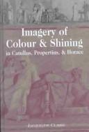 Cover of: Imagery of colour & shining in Catullus, Propertius & Horace