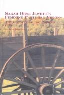 Cover of: Sarah Orne Jewett's feminine pastoral vision: The country of the pointed firs