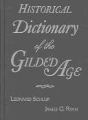 Cover of: Historical dictionary of the Gilded Age by foreword by Vincent P. De Santis ; edited by Leonard Schlup, James G. Ryan.