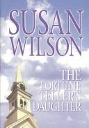 Cover of: The fortune teller's daughter by Susan Wilson, Susan Wilson