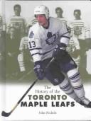 Cover of: The History of the Toronto Maple Leafs by Nichols, John