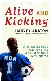 Cover of: Alive and Kicking: When Soccer Moms Take the Field and Change Their Lives Forever