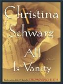Cover of: All is vanity by Christina Schwarz