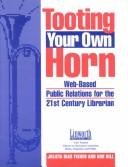 Cover of: Tooting your own horn: web-based public relations for the 21st century librarian