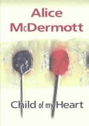 Cover of: Child of my heart by Alice McDermott