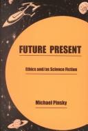 Cover of: Future present: ethics and/as science fiction