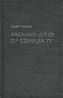 Cover of: Archaeologies of complexity by Chapman, Robert