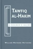 Cover of: Tawfiq al-Hakim: a reader's guide