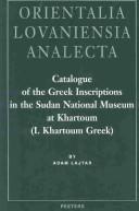 Cover of: Catalogue of the Greek inscriptions in the Sudan National Museum at Khartoum (I. Khartoum Greek) by Adam Łajtar