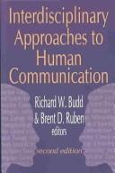 Cover of: Interdisciplinary approaches to human communication by Richard W. Budd & Brent D. Ruben, editors.