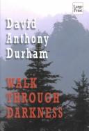 Cover of: Walk through darkness by David Anthony Durham