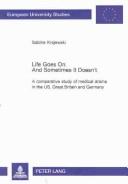 Cover of: Life goes on, and sometimes it doesn't: a comparative study of medical drama in the U.S., Great Britain, and Germany