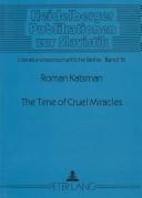 Cover of: The time of cruel miracles: mythopoesis in Dostoevsky and Agnon