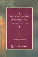 Understanding juvenile law by Martin R. Gardner