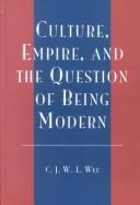 Cover of: Culture, empire, and the question of being modern by C. J. Wan-ling Wee