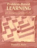 Cover of: Problem-based learning for teachers, grades 6-12 by Daniel L. Kain