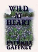 Cover of: Wild at heart by Patricia Gaffney