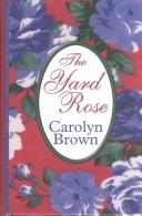 Cover of: The yard rose by Carolyn Brown