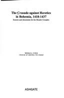 Cover of: The crusade against heretics in Bohemia, 1418-1437: sources and documents for the Hussite crusades