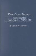 Cover of: Then came disaster: France and the United States, 1918-1940