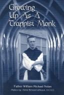 Growing up as a Trappist monk by William M. Nolan
