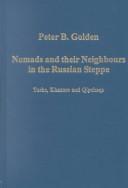 Cover of: Nomads and their neighbours in the Russian steppe by Peter B. Golden