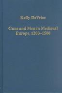 Cover of: Guns and men in medieval Europe, 1200-1500 by Kelly DeVries