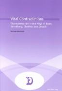 Cover of: Vital contradictions: characterization in the plays of Ibsen, Strindberg, Chekhov, and O'Neill