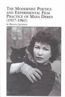 Cover of: The modernist poetics and experimental film practice of Maya Deren, (1917-1961)