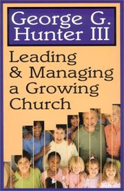 Cover of: Leading and Managing a Growing Church by III, George, G. Hunter