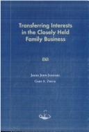 Cover of: Transferring interests in the closely held family business by James Jurinski