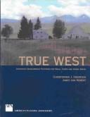 Cover of: True West: authentic development patterns for small towns and rural areas