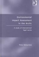 Cover of: Environmental impact assessment in the Arctic: a study of international legal norms