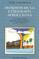 Cover of: Pioneros de la etnografía afrocubana: Fernando Ortiz, Rómulo Lachatañeré, Lydia Cabrera