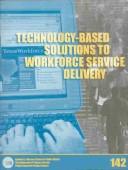 Cover of: Technology-based solutions to workforce service delivery by project directed by Robert W. Glover ... (et al.)