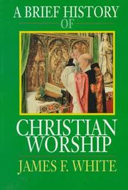 A brief history of Christian worship by James F. White