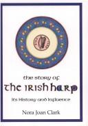 The story of the Irish harp by Nora Joan Clark