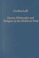 Heresy, philosophy, and religion in the Medieval West by Gordon Leff