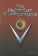 Cover of: The fabulous trashwagon by B. S. Levy
