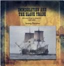 Cover of: Immigration and the slave trade: Africans come to America (1607-1830)