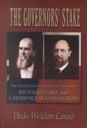 Cover of: The governor's stake: the parallel lives of two Texas governors : Richard Coke and Lawrence Sullivan Ross