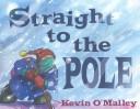 Cover of: Straight to the pole | O