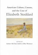 Cover of: American culture, canons, and the case of Elizabeth Stoddard by edited by Robert McClure Smith and Ellen Weinauer.