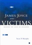 Cover of: James Joyce and victims: reading the logic of exclusion