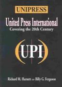 Cover of: Unipress, United Press International covering the 20th century | Richard M. Harnett