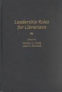 Cover of: Leadership roles for librarians by edited by Herbert E. Cihak, Joan S. Howland.