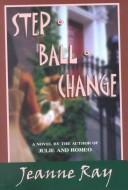 Cover of: Step-ball-change by Jeanne Ray, Jeanne Ray