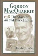 Cover of: Gordon MacQuarrie: the story of an old duck hunter