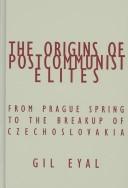 Cover of: The origins of postcommunist elites: from Prague Spring to the breakup of Czechoslovakia
